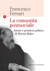 Ferrari, La comunità postsociale. Azione e pensiero politico di Martin Bube